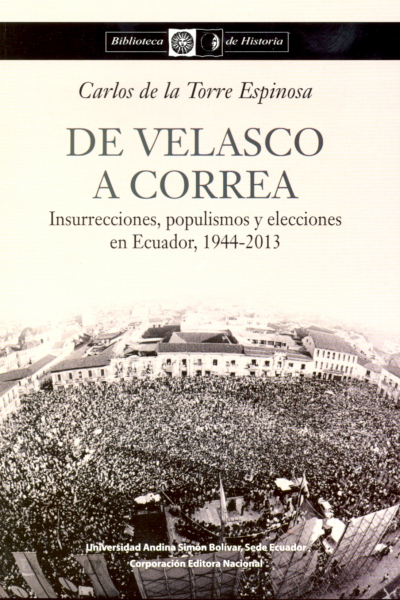 De Velasco a Correa: Insurrecciones, populismos y elecciones en Ecuador, 1944-2013