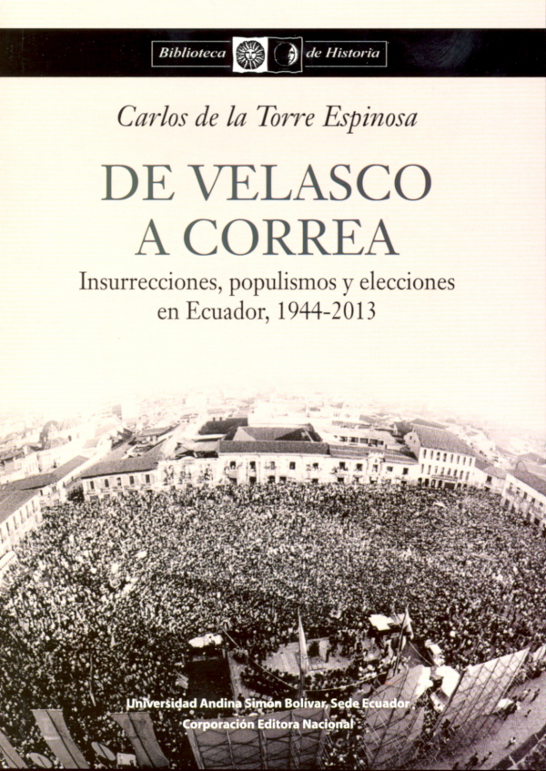 De Velasco a Correa: Insurrecciones, populismos y elecciones en Ecuador, 1944-2013