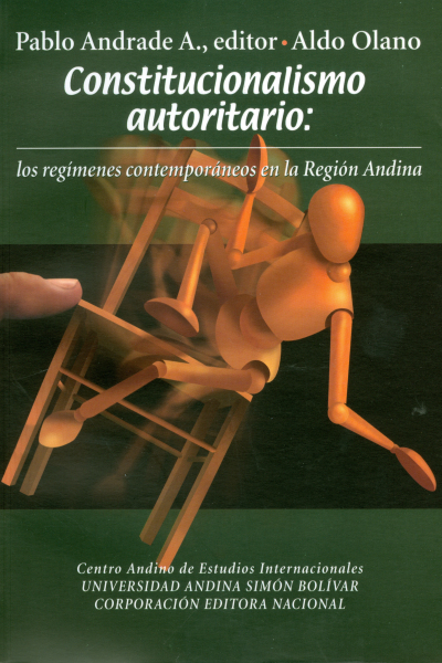 Constitucionalismo autoritario: Los regímenes contemporáneos en la Región Andina