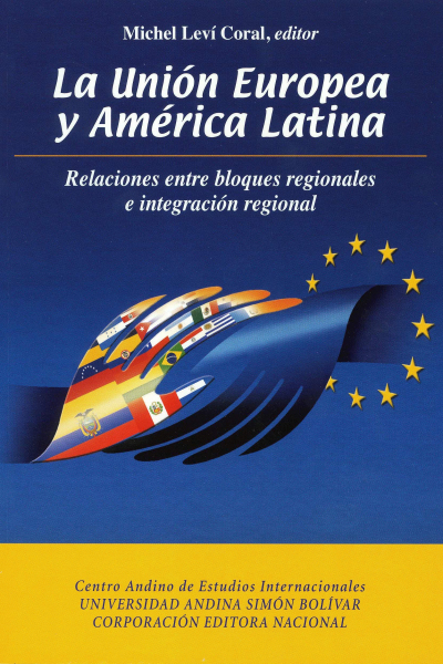 La Unión Europea y América Latina: Relaciones entre bloques regionales e integración regional