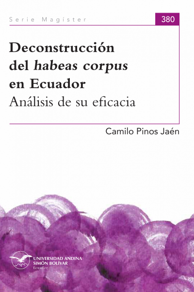 Deconstrucción del habeas corpus en Ecuador. Análisis de su eficacia