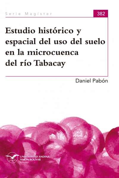 Estudio histórico y espacial del uso del suelo en la microcuenca del río Tabacay