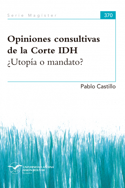 Opiniones consultivas de la Corte IDH. ¿Utopía o mandato?