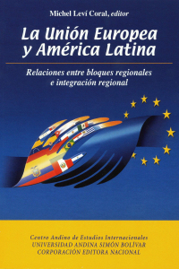 La Unión Europea y América Latina: Relaciones entre bloques regionales e integración regional