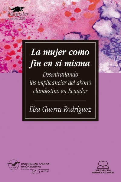 La mujer como fin en sí misma: Desentrañando las implicancias del aborto clandestino en Ecuador