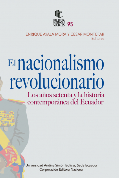 El nacionalismo revolucionario: Los años setenta y la historia contemporánea del Ecuador