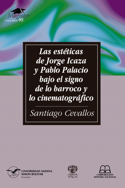 Las estéticas de Jorge Icaza y Pablo Palacio bajo el signo de lo barroco y lo cinematográfico