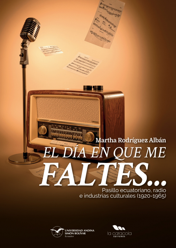 El día en que me faltes: Pasillo ecuatoriano, radio e industrias culturales (1920-1965)