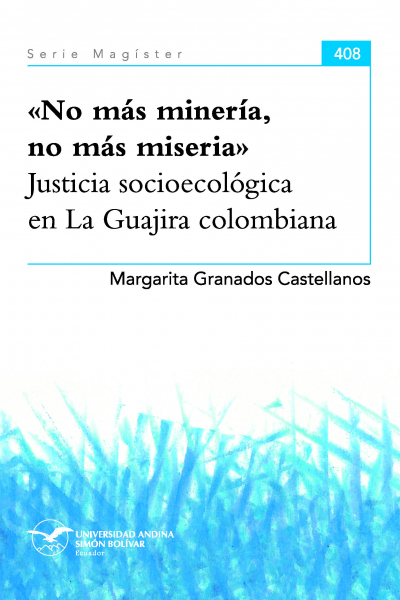 No más minería, no más miseria: Justicia socioecológica en La Guajira colombiana