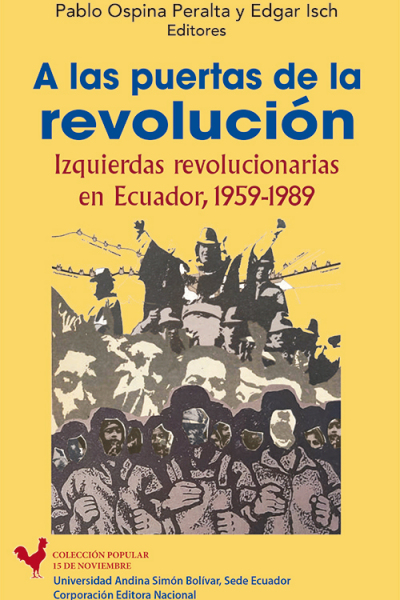 A las puertas de la revolución: Izquierdas revolucionarias en Ecuador, 1959-1989