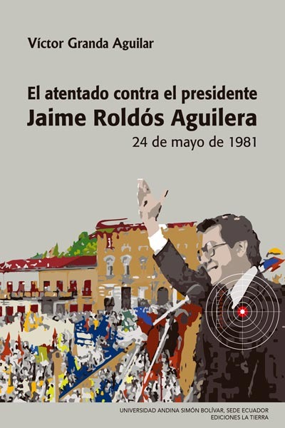 El atentado contra el presidente Jaime Roldós Aguilera: 24 de mayo de 1981