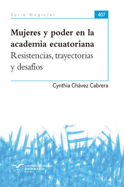 Mujeres y poder en la academia ecuatoriana: Resistencias, trayectorias y desafíos