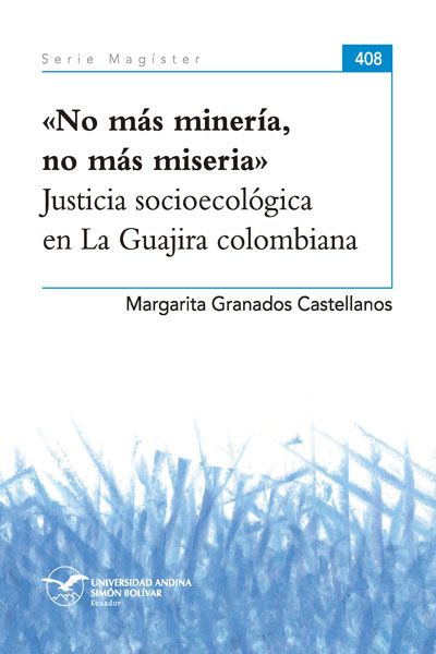 No más minería, no más miseria: Justicia socioecológica en La Guajira colombiana
