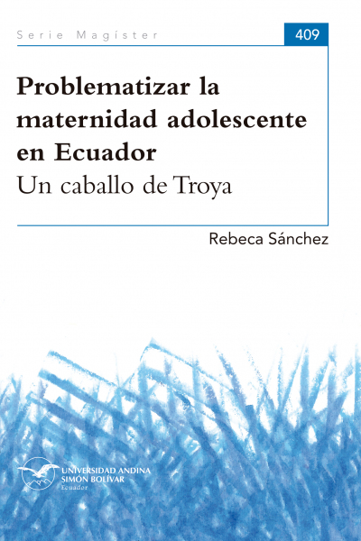 Problematizar la maternidad adolescente en Ecuador: Un cabello de Troya