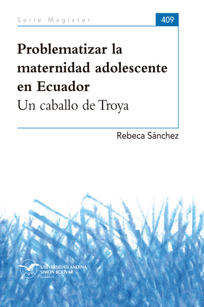 Problematizar la maternidad adolescente en Ecuador: Un cabello de Troya