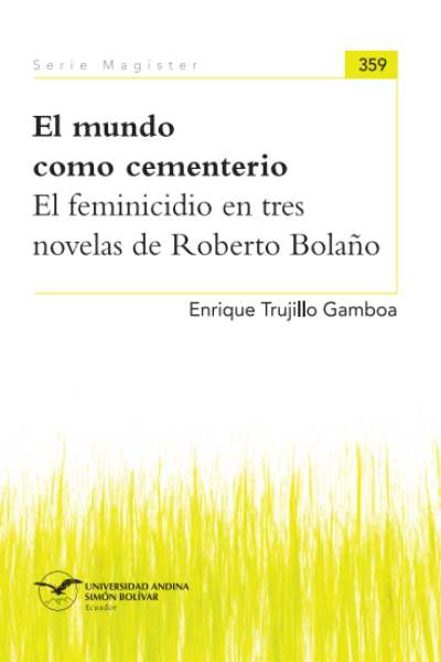 El mundo como cementerio: El feminicidio en tres novelas de Roberto Bolaño