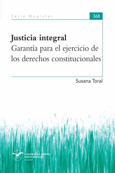 Justicia integral: Garantía para el ejercicio de los derechos constitucionales